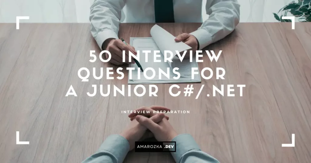 50 essential interview questions for a junior C#/.NET developer with short answers