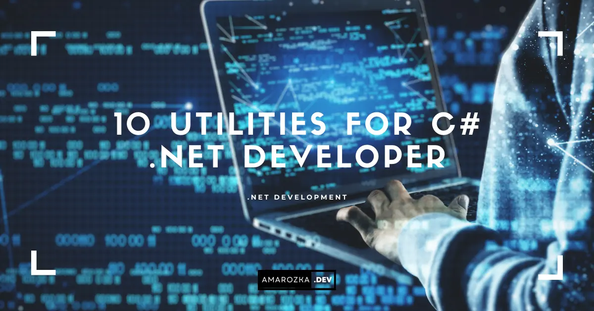 10 Essential Utilities for Every C# .NET Developer - Boosting Productivity and Efficiency