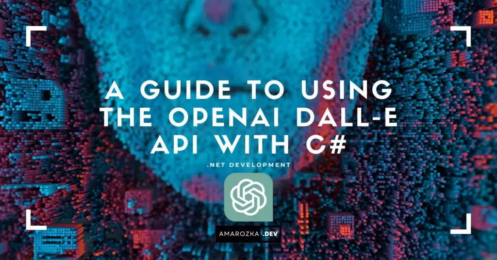 A Guide to Using the OpenAI DALL-E API with C#