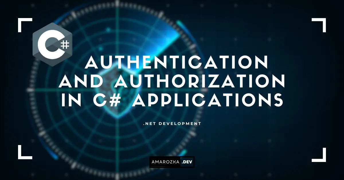Optimizing authentication and authorization in C# Applications: Learn Best Practices