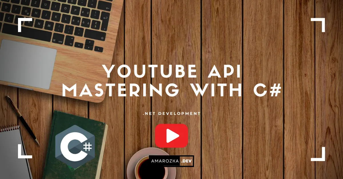 The YouTube API Mastering with C#: Comprehensive Guide
