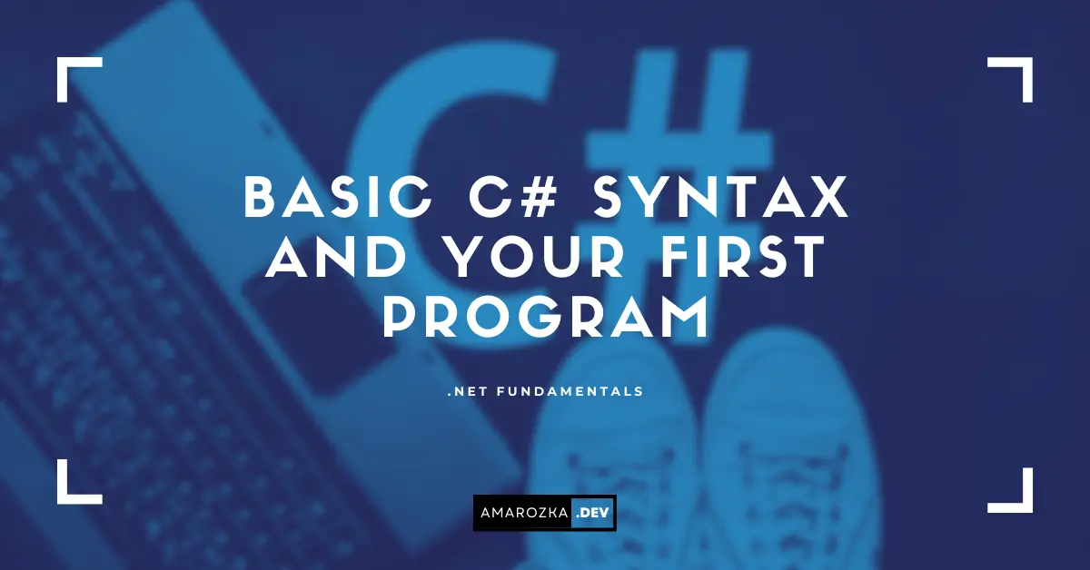Basic C# Syntax and Your First Program