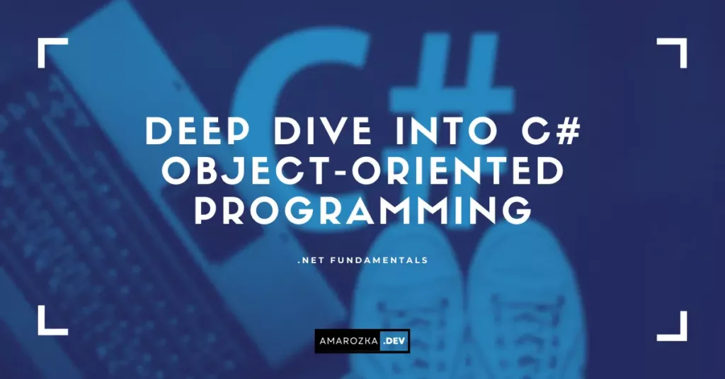 Mastering Object-Oriented Programming in C#: A Comprehensive Guide