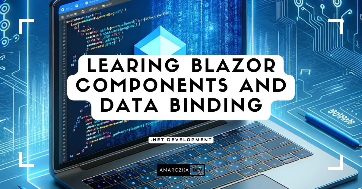 Mastering Blazor Components and Data Binding: A Beginner's Guide