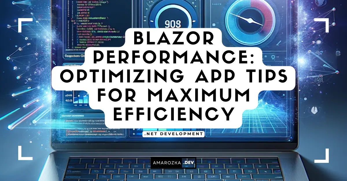 Blazor Performance: Essential Optimization Tips for Web Development