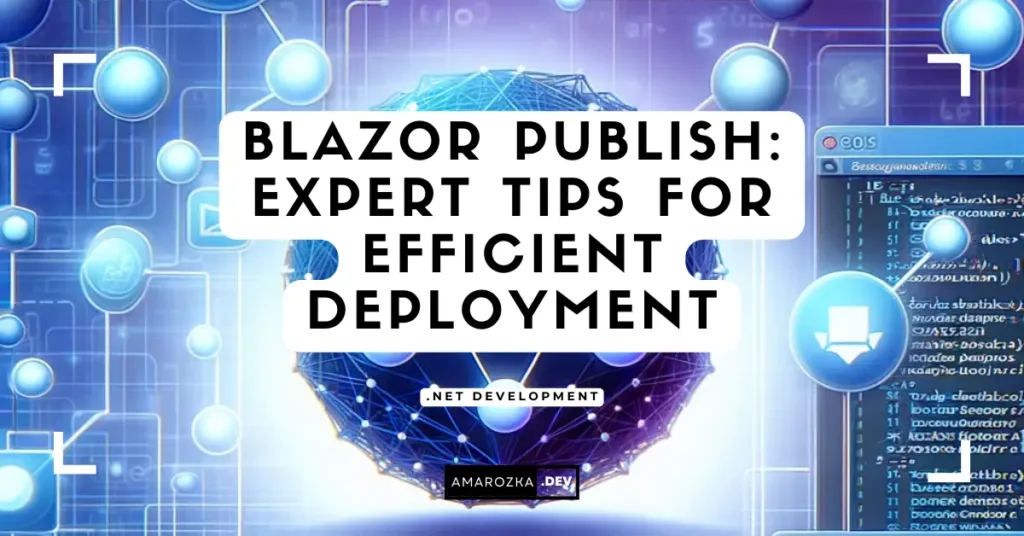 Blazor Publish: Expert Tips for Efficient Deployment with Examples