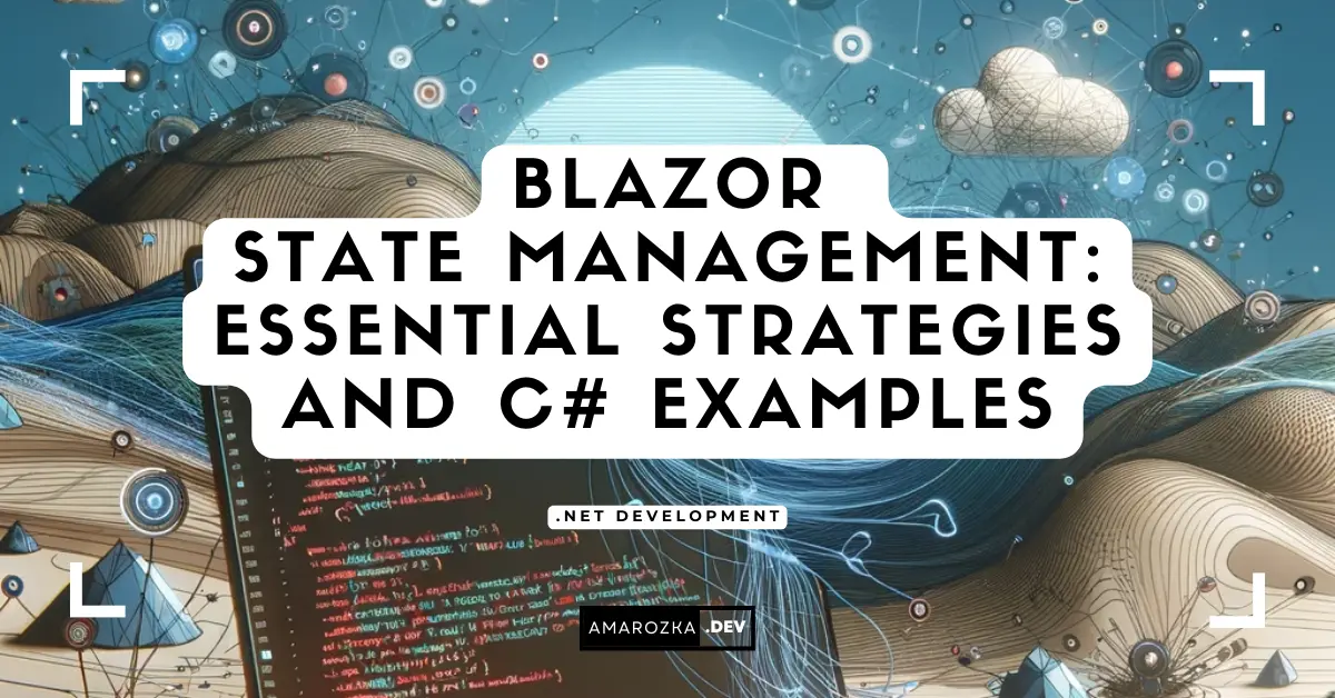 Mastering Blazor State Management: A Comprehensive Guide for Beginners