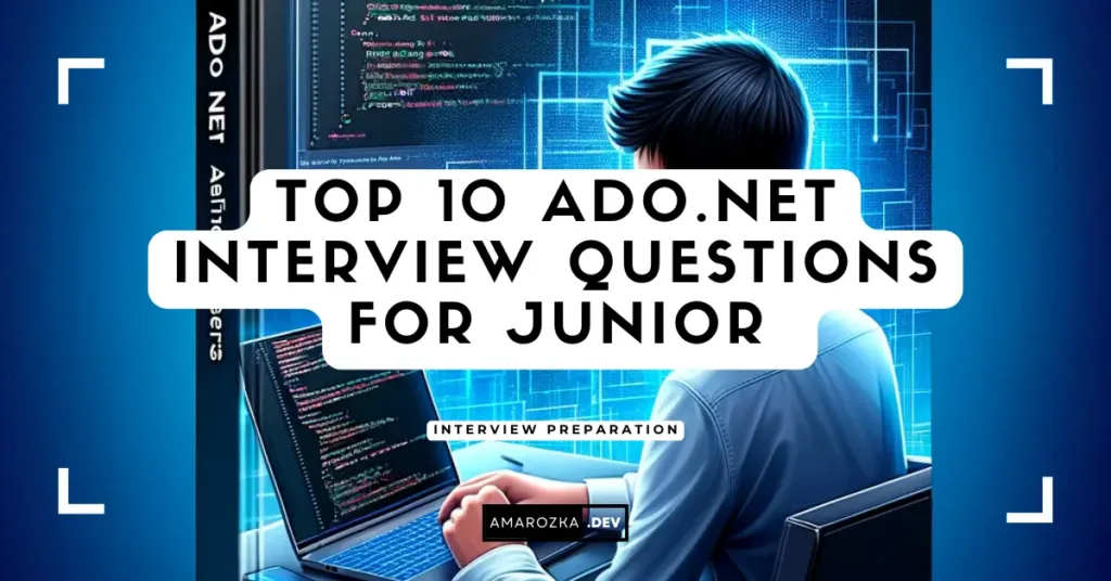 ADO.NET Interview Questions for Junior (Answers & Examples)