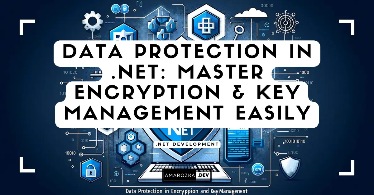 Data Protection in .NET: Master Encryption & Key Management Easily