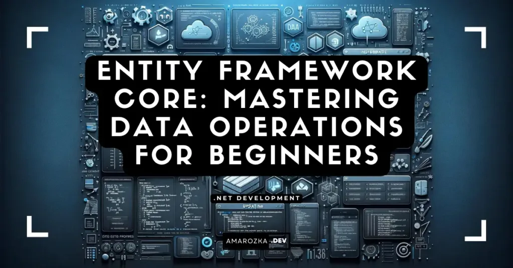 Entity Framework Core: Mastering Data Operations for Beginners