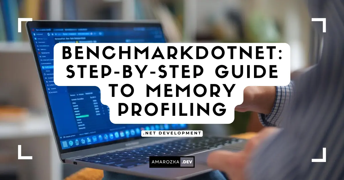 BenchmarkDotNet: A Step-by-Step Guide to Advanced Memory Profiling in .NET