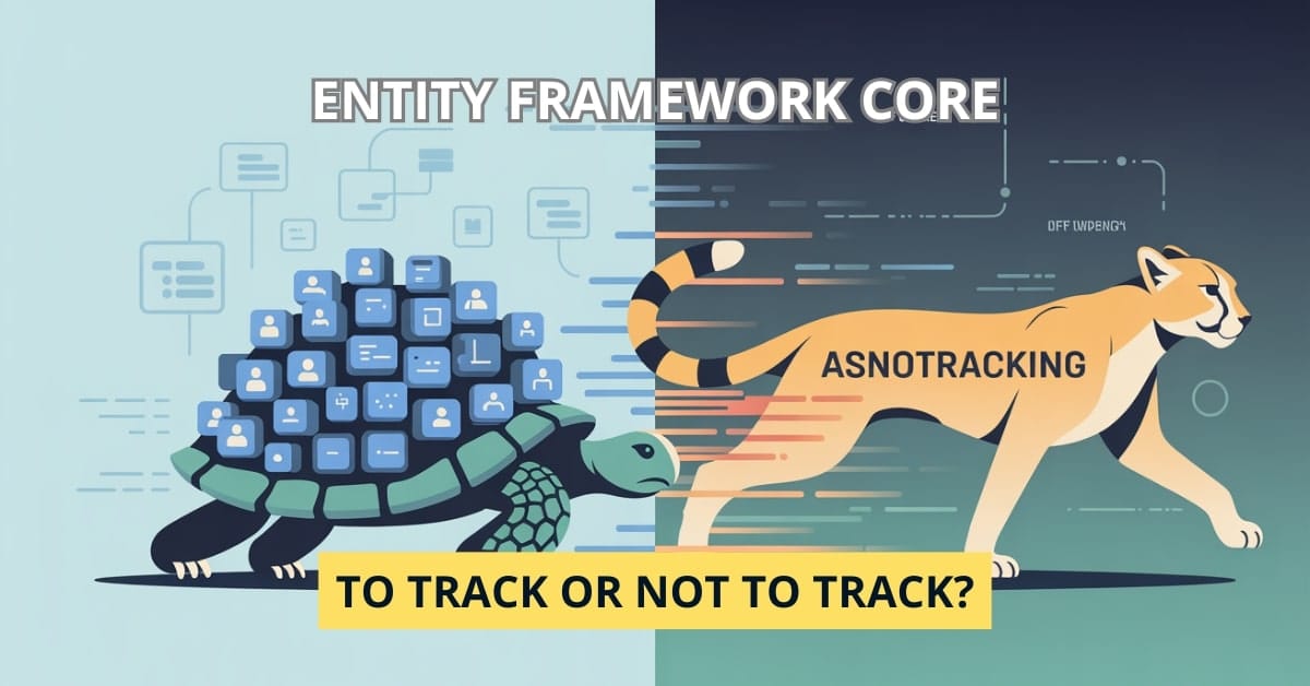 EF Core: When to Use AsNoTracking for Best Performance