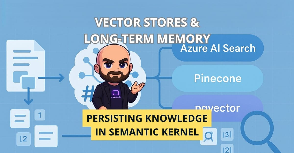 Vector Stores & Long-Term Memory: Persisting Knowledge in Semantic Kernel