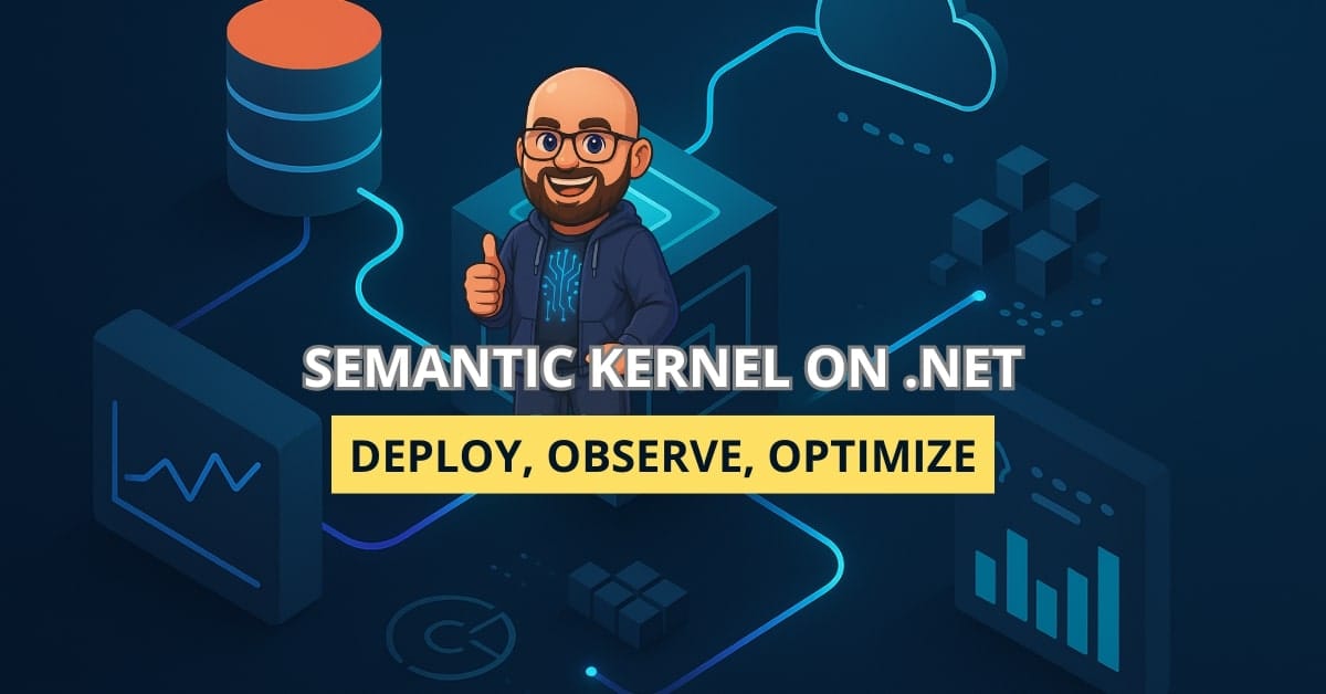 Semantic Kernel in Prod: Deploy, Observe, Optimize